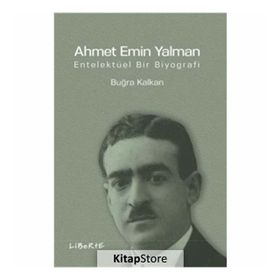 Ahmet Emin Yalman Entelektüel Bir Biyografi - Buğra Kalkan