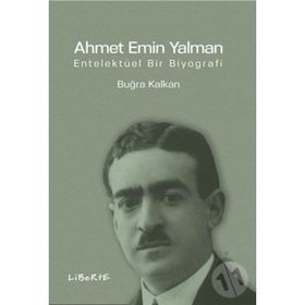 Ahmet Emin Yalman Entelektüel Bir Biyografi - Buğra Kalkan