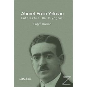 Ahmet Emin Yalman Entelektüel Bir Biyografi - Buğra Kalkan