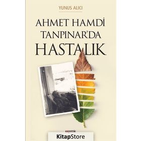 Ahmet Hamdi Tanpınar Hastalık - Yunus Alıcı