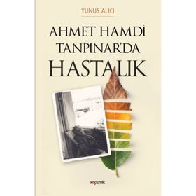 Ahmet Hamdi Tanpınar Hastalık - Yunus Alıcı