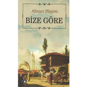 Ahmet Haşim Bütün Eserleri - 2 Bize Göre - Ahmet Haşim