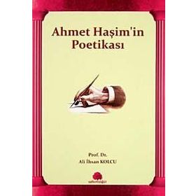 AHMET HAŞİM'İN POETİKASI - ALI İHSAN KOLCU