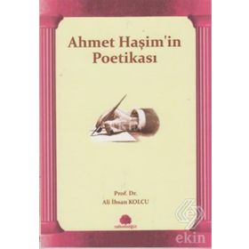 AHMET HAŞİM'İN POETİKASI - ALI İHSAN KOLCU