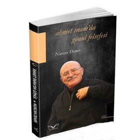 Ahmet İnam'da Gönül Felsefesi - Nurcan Demir