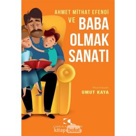 Ahmet Mithat Efendi Ve Baba Olmak Sanatı - Çamlıca Yayınları