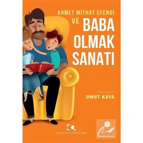 Ahmet Mithat Efendi Ve Baba Olmak Sanatı - Çamlıca Yayınları
