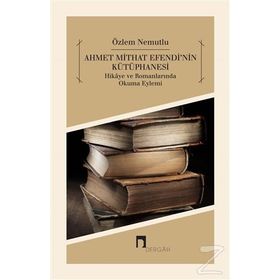 Ahmet Mithat Efendi'nin Kütüphanesi - Özlem Nemutlu