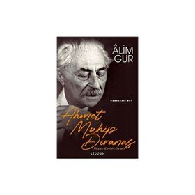 Ahmet Muhip Dıranas Hayatı, Fikirleri, His Dünyası - Mustafa Kırcı