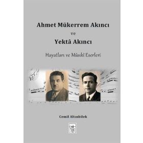 Ahmet Mükerrem Akıncı ve Yekta Akıncı Hayatları ve Musiki Eserleri - Cemil Altınbilek