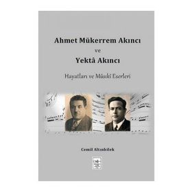 Ahmet Mükerrem Akıncı ve Yekta Akıncı Hayatları ve Musiki Eserleri - Cemil Altınbilek