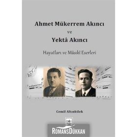 Ahmet Mükerrem Akıncı ve Yekta Akıncı Hayatları ve Musiki Eserleri - Cemil Altınbilek