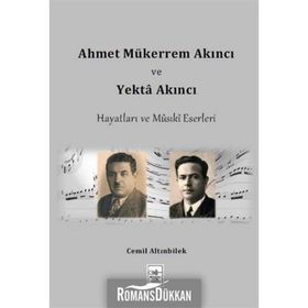 Ahmet Mükerrem Akıncı ve Yekta Akıncı Hayatları ve Musiki Eserleri - Cemil Altınbilek