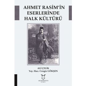 Ahmet Rasim’in Eserlerinde Halk Kültürü - Ali Çelik