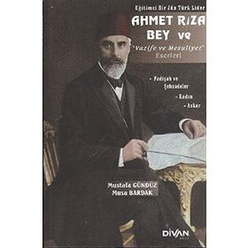 AHMET RIZA BEY VE VAZIFE VE MESULIYET ESERLERI - MUSTAFA GÜNDÜZ;MUSA BARDAK
