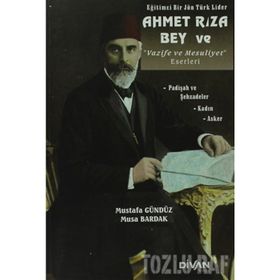 AHMET RIZA BEY VE VAZIFE VE MESULIYET ESERLERI - MUSTAFA GÜNDÜZ;MUSA BARDAK