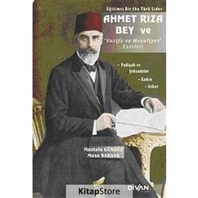 AHMET RIZA BEY VE VAZIFE VE MESULIYET ESERLERI - MUSTAFA GÜNDÜZ;MUSA BARDAK