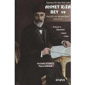 AHMET RIZA BEY VE VAZIFE VE MESULIYET ESERLERI - MUSTAFA GÜNDÜZ;MUSA BARDAK