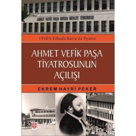 Ahmet Vefik Paşa Tiyatrosunun Açılışı Ekrem Hayri Peker Ekin Yayınları