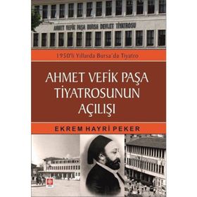 Ahmet Vefik Paşa Tiyatrosunun Açılışı Ekrem Hayri Peker Ekin Yayınları