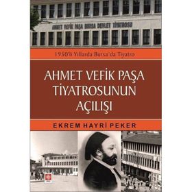Ahmet Vefik Paşa Tiyatrosunun Açılışı Ekrem Hayri Peker Ekin Yayınları