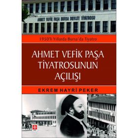Ahmet Vefik Paşa Tiyatrosunun Açılışı Ekrem Hayri Peker Ekin Yayınları