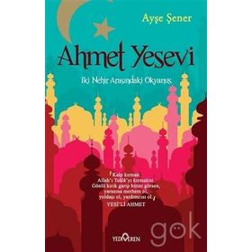 Ahmet Yesevi İki Nehir Arasındaki Okyanus - Ayşe Şener