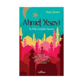 Ahmet Yesevi İki Nehir Arasındaki Okyanus - Ayşe Şener