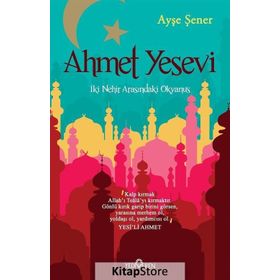 Ahmet Yesevi İki Nehir Arasındaki Okyanus - Ayşe Şener