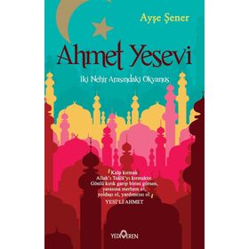 Ahmet Yesevi İki Nehir Arasındaki Okyanus - Ayşe Şener