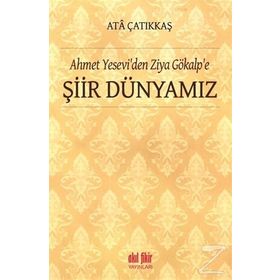 Ahmet Yesevi'den Ziya Gökalp'e Şiir Dünyamız - M. Ata Çatıkkaş
