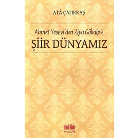 Ahmet Yesevi'den Ziya Gökalp'e Şiir Dünyamız - M. Ata Çatıkkaş