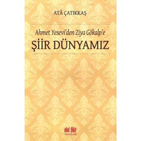 Ahmet Yesevi'den Ziya Gökalp'e Şiir Dünyamız - M. Ata Çatıkkaş