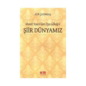 Ahmet Yesevi'den Ziya Gökalp'e Şiir Dünyamız - M. Ata Çatıkkaş