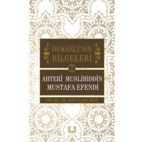 Ahteri Muslihiddin Mustafa Efendi / Osmanlı'nın Bilgeleri 2 / Abdulkadir Macit