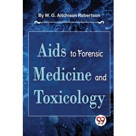 Aids to Forensic Medicine and Toxicology - W. G. Aitchison Robertson
