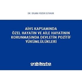 AİHS Kapsamında Özel Hayatın ve Aile Hayatının Korunmasında Devletin Pozitif Yükümlülükleri - Dilara Yüzer Eltimur
