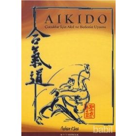 AIKIDO ÇOCUKLAR İÇİN AKIL VE BEDENIN UYUMU - AYHAN KAYA