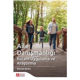 Aile Danışmanlığı Kuram Uygulama ve Araştırma - Pegem Akademi Yayıncılık