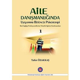 Aile Danışmanlığında Uygulamalı Bütüncül Psikoterapi 1 - Tahir Özakkaş