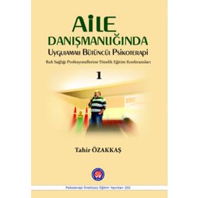 Aile Danışmanlığında Uygulamalı Bütüncül Psikoterapi 1 - Tahir Özakkaş