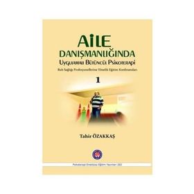 Aile Danışmanlığında Uygulamalı Bütüncül Psikoterapi 1 - Tahir Özakkaş