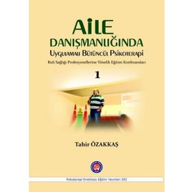 Aile Danışmanlığında Uygulamalı Bütüncül Psikoterapi 1 - Tahir Özakkaş