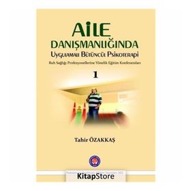 Aile Danışmanlığında Uygulamalı Bütüncül Psikoterapi 1 - Tahir Özakkaş