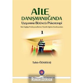 Aile Danışmanlığında Uygulamalı Bütüncül Psikoterapi 1 - Tahir Özakkaş