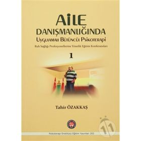 Aile Danışmanlığında Uygulamalı Bütüncül Psikoterapi 1 - Tahir Özakkaş