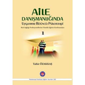 Aile Danışmanlığında Uygulamalı Bütüncül Psikoterapi 1 - Tahir Özakkaş