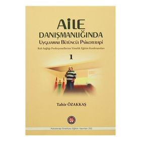 Aile Danışmanlığında Uygulamalı Bütüncül Psikoterapi 1 - Tahir Özakkaş