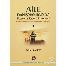 Aile Danışmanlığında Uygulamalı Bütüncül Psikoterapi - Tahir Özakkaş