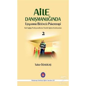 Aile Danışmanlığında Uygulamalı Bütüncül Psikoterapi - Tahir Özakkaş